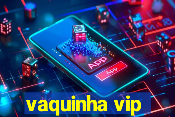 vaquinha vip